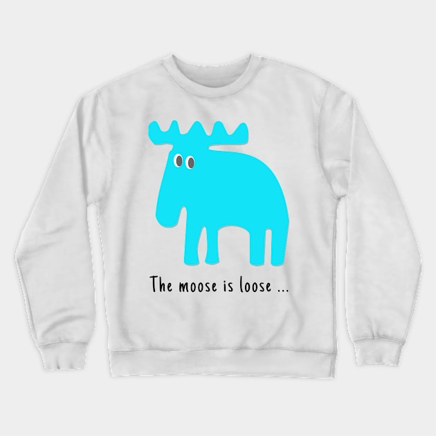 The Moose is Loose ... Crewneck Sweatshirt by Aurealis